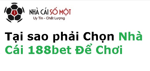tai-sao-phai-chon-nha-cai-188bet-de-choi
